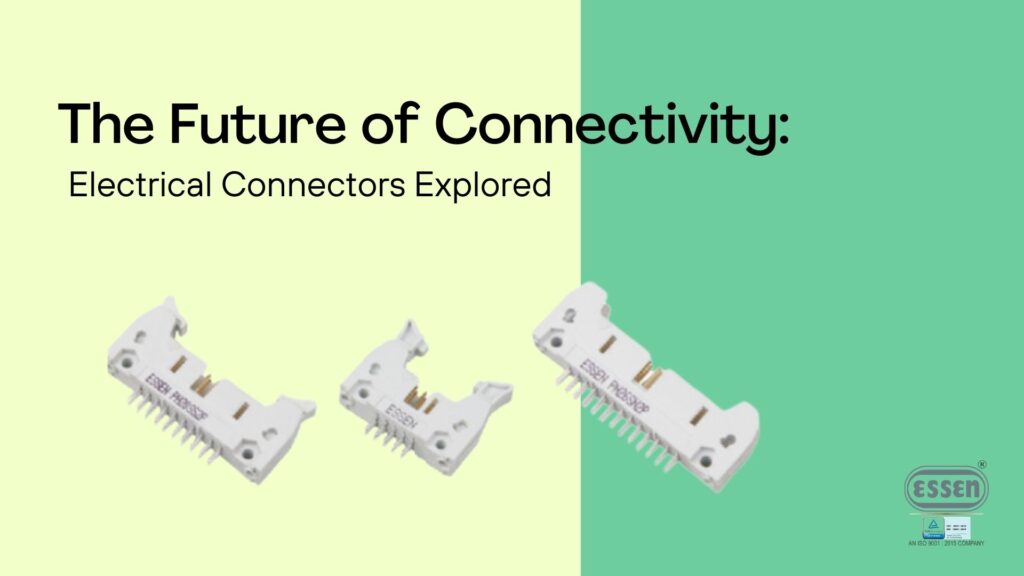 The Future of Connectivity: Electrical Connectors Explored