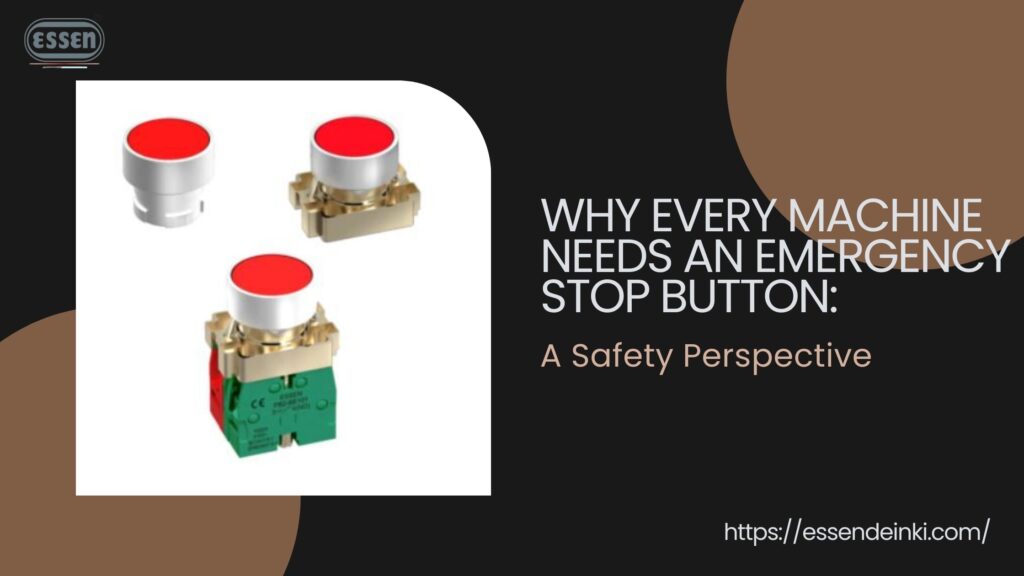 Why Every Machine Needs an Emergency Stop Button: A Safety Perspective